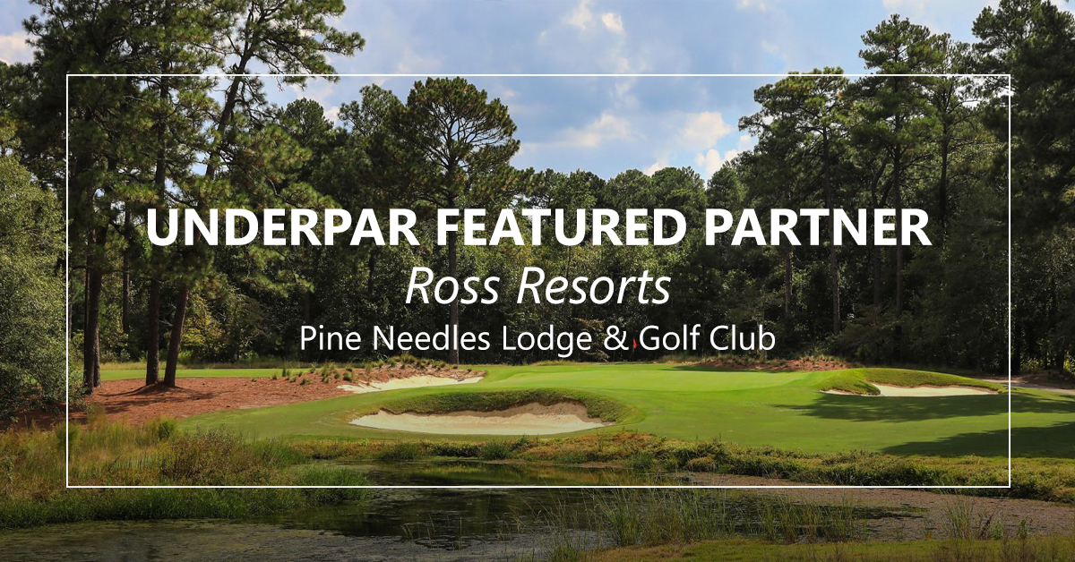 UnderPar Featured Partner - Ross Resorts | Pine Needles Lodge and Golf Club