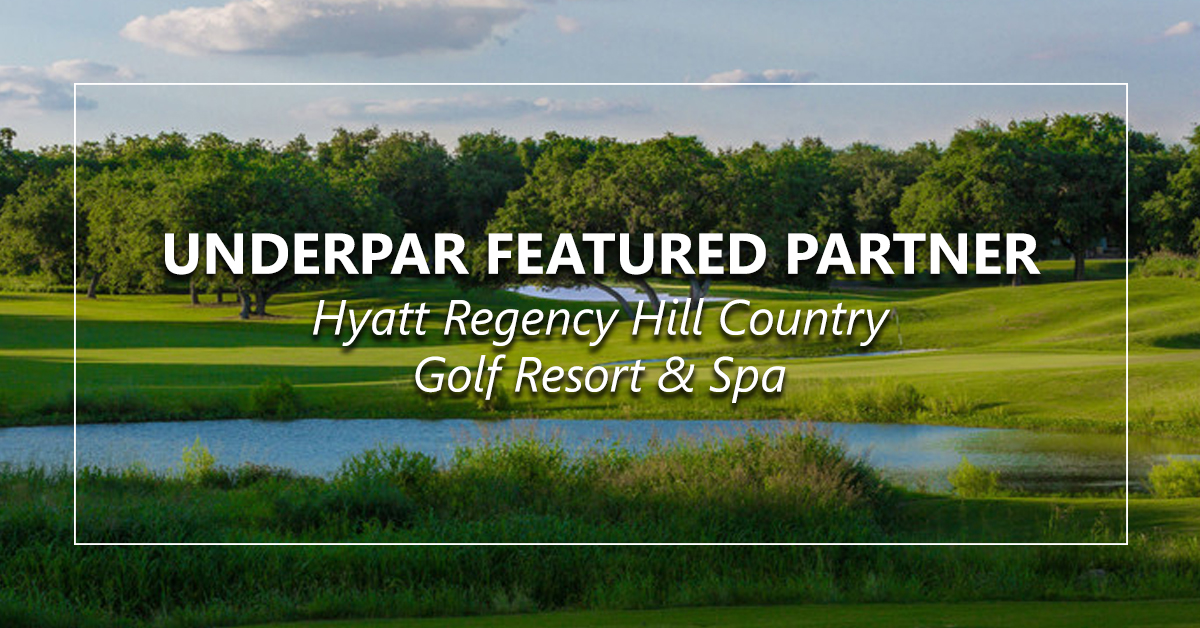 UnderPar Featured Partner Hyatt Regency Hill Country Golf Resort & Spa
